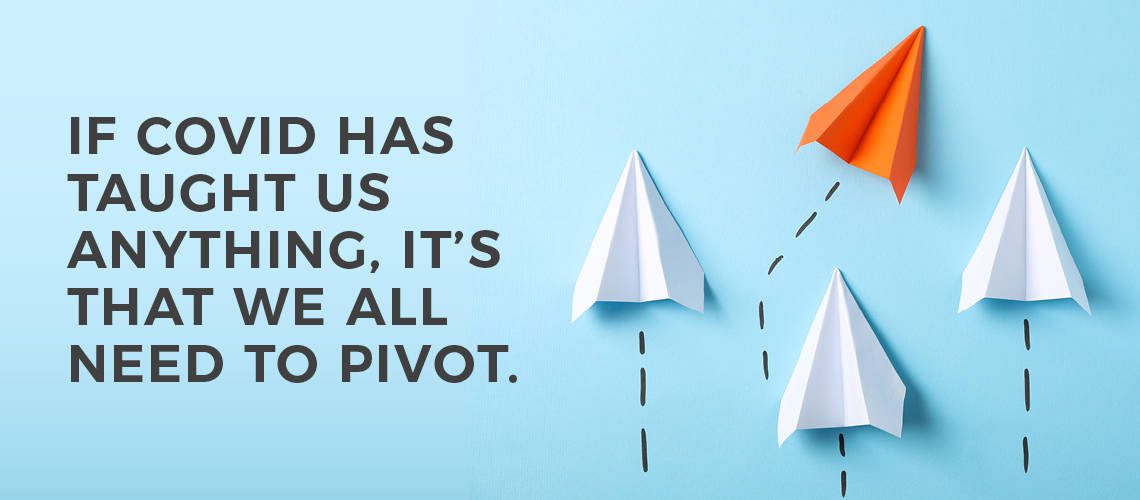 If COVID Has Taught Us Anything, We Need To Pivot