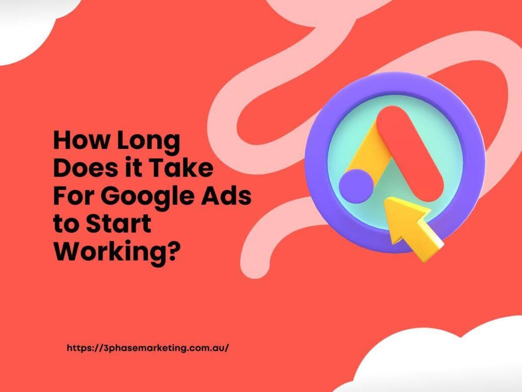 How Long Does it Take For Google Ads to Start Working?