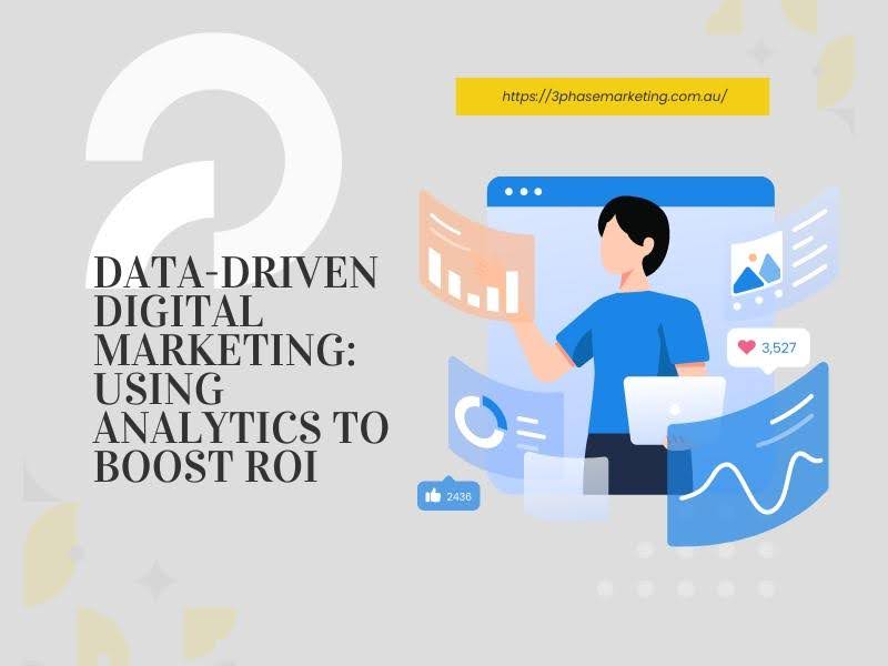 Data-Driven Digital Marketing: Using Analytics to Boost ROI